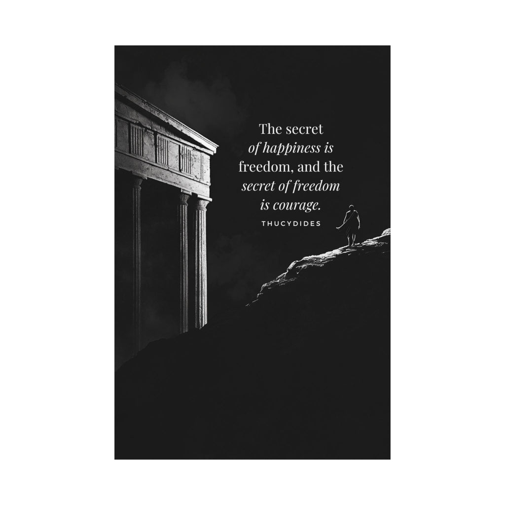 The secret of happiness is freedom, and the secret of freedom is courage - Motivational Stoic Poster, Inspirational Matte Decor