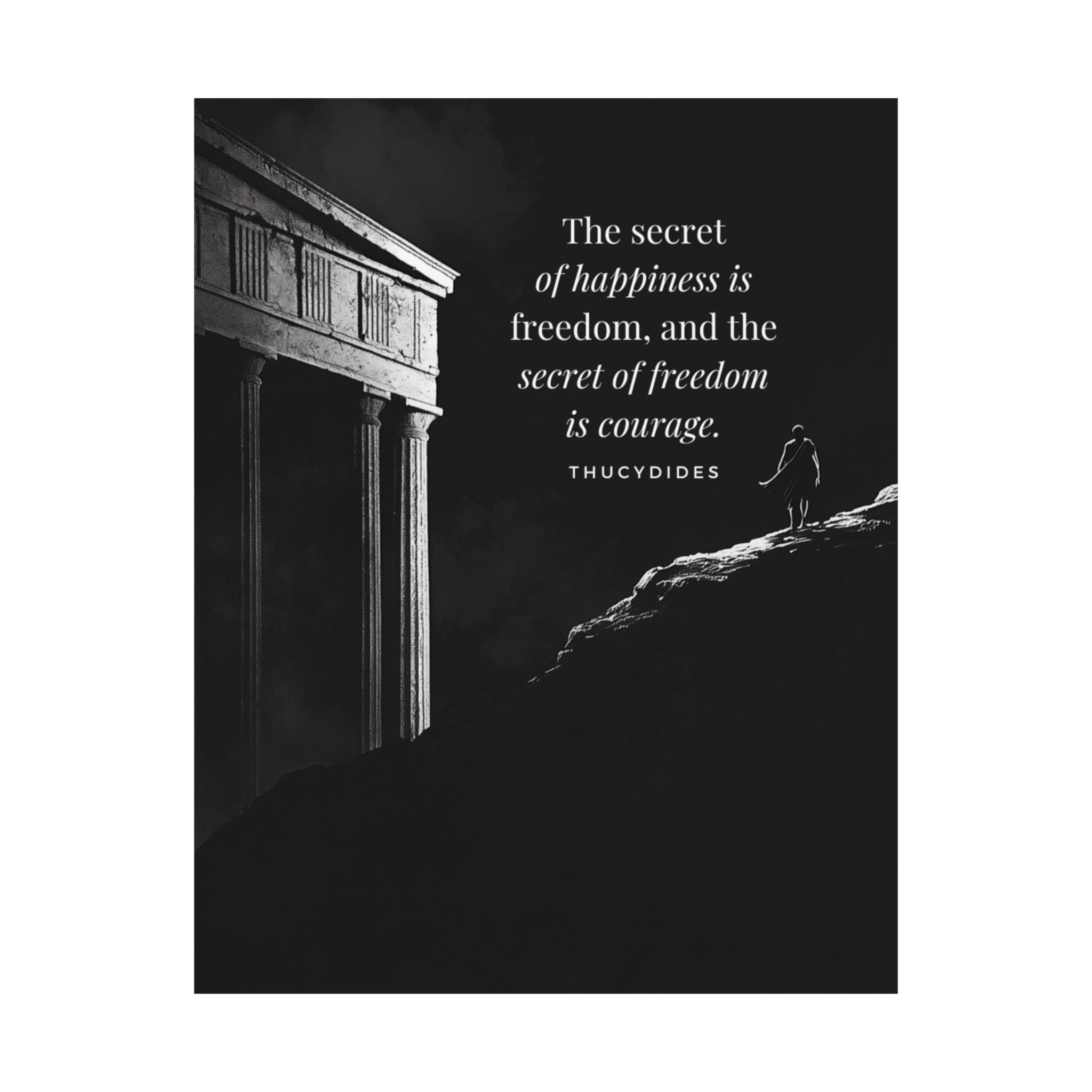 The secret of happiness is freedom, and the secret of freedom is courage - Motivational Stoic Poster, Inspirational Matte Decor