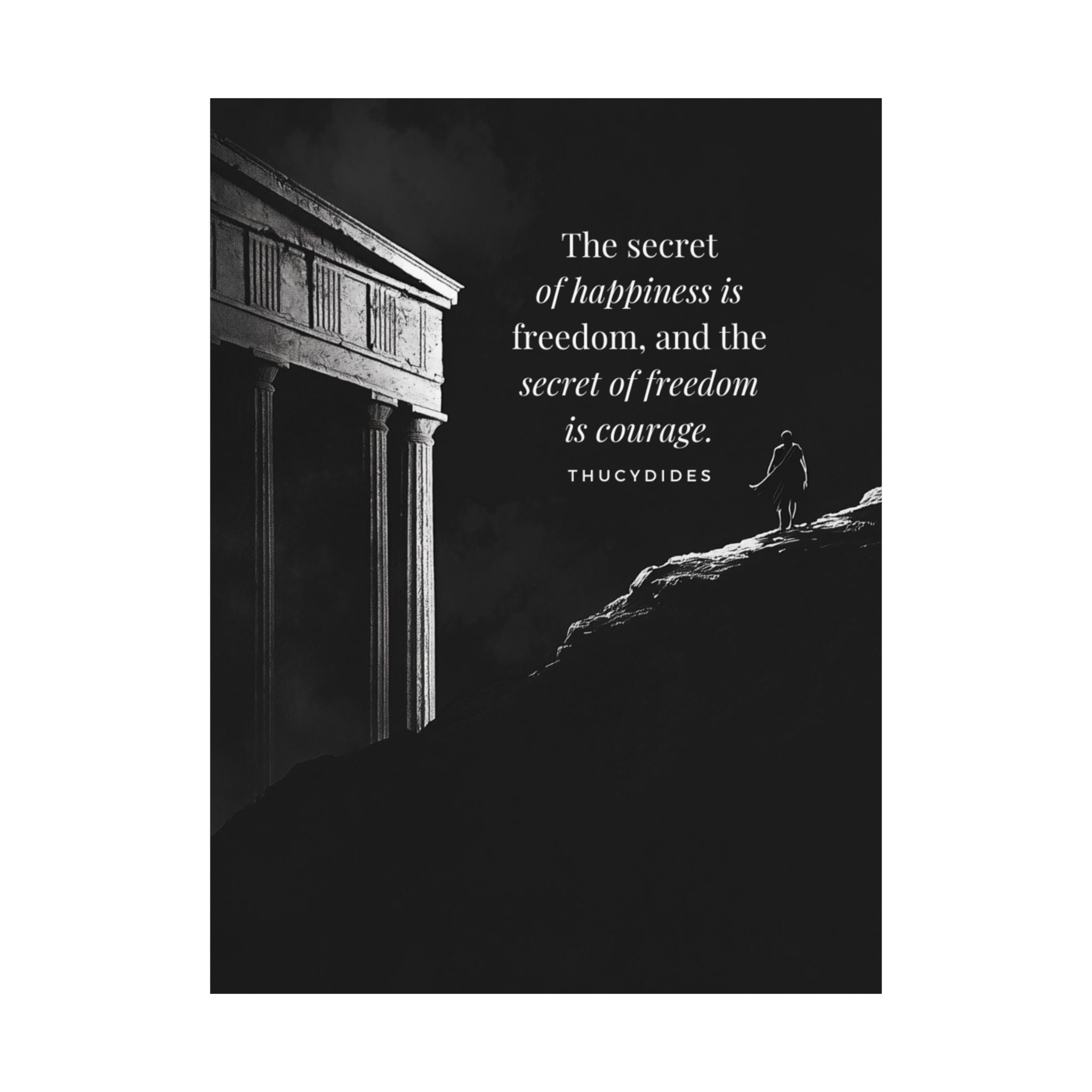 The secret of happiness is freedom, and the secret of freedom is courage - Motivational Stoic Poster, Inspirational Matte Decor