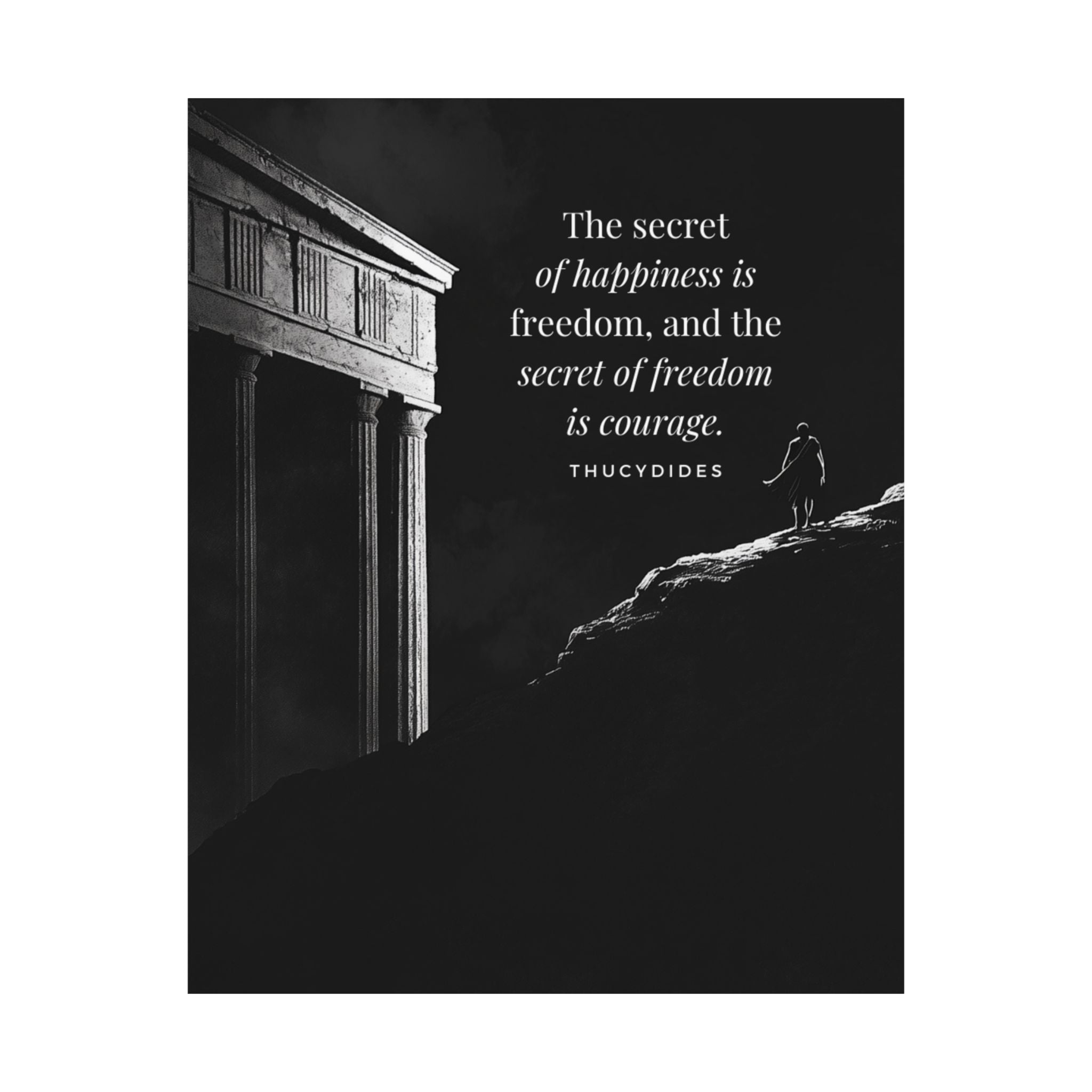 The secret of happiness is freedom, and the secret of freedom is courage - Motivational Stoic Poster, Inspirational Matte Decor